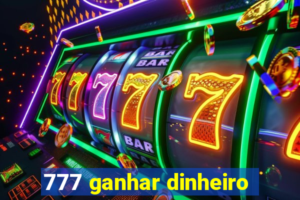 777 ganhar dinheiro